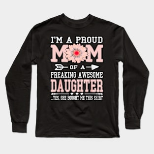 I am a proud mom of a freaking daughter Long Sleeve T-Shirt